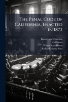 The Penal Code of California, Enacted in 1872 1024003329 Book Cover