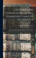 History and Genealogies of the Hammond Families in America: With an Account of the Early History of the Family in Normandy and Great Britain. 1000-1902 Volume 1, pt.2 1015448925 Book Cover
