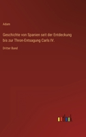 Geschichte von Spanien seit der Entdeckung bis zur Thron-Entsagung Carls IV.: Dritter Band 3368612468 Book Cover