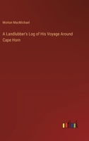 A Landlubber's Log of His Voyage Around Cape Horn 3368633252 Book Cover