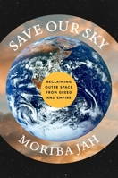 Save Our Sky: Reclaiming Outer Space from Greed and Empire 1668206005 Book Cover