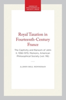 Royal Taxation in Fourteenth-Century France: The Captivity and Ransom of John II, 1356-1370 0871691167 Book Cover