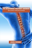 The osteoporosis treatment handbook: building strong bones B0FD31Q5FF Book Cover