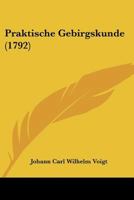 Praktische Gebirgskunde (1792) 127421906X Book Cover