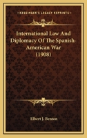 International Law and Diplomacy of the Spanish-American War 1287342396 Book Cover