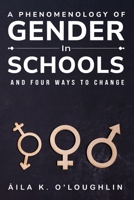 A Phenomenology of Gender in Schools and Four Ways to Change 1835205844 Book Cover