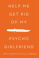 Help me get rid of my psycho girlfriend: A novel 1491861738 Book Cover