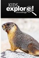 Groundhogs - Kids Explore: Animal books nonfiction - books ages 5-6 1500295337 Book Cover