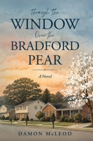 Through the Window Over the Bradford Pear B0HD65C63V Book Cover
