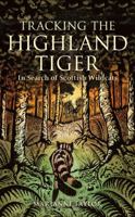 Tracking the Highland Tiger: In Search of Scottish Wildcats 1472900928 Book Cover