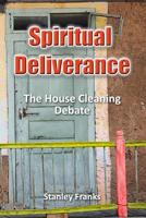 Spiritual Deliverance: The house cleaning debate 1500317373 Book Cover