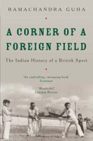 A Corner of a Foreign Field: The Indian History of a British Sport 0330491172 Book Cover