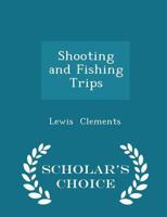 Shooting and Fishing Trips in England, France, Alsace, Belgium, Holland, and Bavaria 1017080909 Book Cover