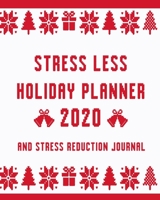Stress Less Holiday Planner 2020 and Stress Reduction Journal: Daily Christmas Stress Relief Tips, December Calendar, Gift Lists, Planners, Recipes an B08PXBGVK1 Book Cover