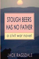 Stough Beers Has No Father: A Civil War Novel 143489861X Book Cover