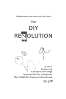 The DIY Revolution: 10 Easy Steps to Get the Government You Want B0HCMBX632 Book Cover