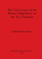 The Cult Center of the Martyr Hippolytus on the Via Tiburtina 0860543323 Book Cover