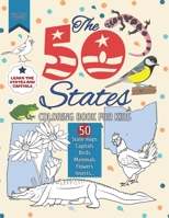The 50 States Coloring Book for Kids: A kids Coloring Book of all 50 American States Maps with Capitals and Nickname, Motto, Bird, Mammal, Flower, Insect and more B09T8WRZTH Book Cover