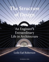The Structure of Design: An Engineer's Extraordinary Life in Architecture 1580934293 Book Cover