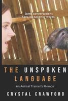 The Unspoken Language: An Animal Trainer's Memoir B0BCHGHCYF Book Cover