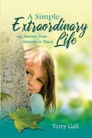 A Simple Extraordinary Life: My Journey from Anxiety to Peace 0578403420 Book Cover