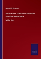 Westermann's Jahrbuch der Illustrirten Deutschen Monatshefte: Zwölfter Band 337508160X Book Cover