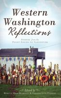 Western Washington Reflections: : Stories from the Puget Sound to Vancouver 1540232727 Book Cover