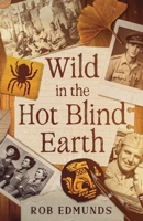Wild in the hot blind earth 1067640509 Book Cover