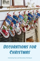 Decorations for Christmas: Interesting Facts and Decorating Techniques B0BKKSBJHZ Book Cover