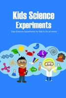 Kids Science Experiments: Easy Science Experiments for Kids to Do at Home: The Ultimate Book for Kids B08WS992GP Book Cover