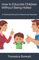 How to Educate Children Without Being Hated: A Practical Manual for Parents and Teachers 1075622182 Book Cover