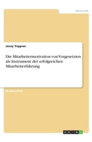 Die Mitarbeitermotivation von Vorgesetzten als Instrument der erfolgreichen Mitarbeiterf�hrung 3346265315 Book Cover