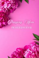 Praying Mom: Praying Scripture Over Your Children-A Guided Prayer Journal B0GVJS21HP Book Cover