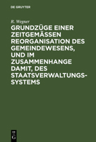 Grundz�ge Einer Zeitgem��en Reorganisation Des Gemeindewesens, Und Im Zusammenhange Damit, Des Staatsverwaltungssystems 3111148572 Book Cover