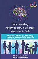 Understanding Autism Spectrum Disorder: Navigating Challenges, Embracing Strengths, and Promoting Inclusion B0DZYYSYBC Book Cover