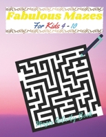 Fabulous Mazes for Kids 4-10 (Mazes Activity Book): Amazing Mazes for kids (Enjoy our Brain Games) B088YB64BN Book Cover