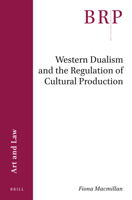 Western Dualism and the Regulation of Cultural Production 9004470964 Book Cover