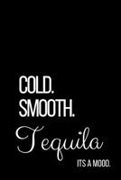 Cold Smooth Tequila: Its A Mood -120 Pages 6 x 9 1093299541 Book Cover