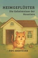 Heimgeflüster - Die Geheimnisser der Tiere: Fips Abenteuer (Heimgeflüster - Die Geheimnisse der Haustiere) (German Edition) B0F82X5D11 Book Cover