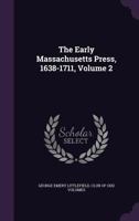 The Early Massachusetts Press, 1638-1711, Volume 2 1145457029 Book Cover