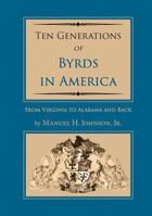 Ten Generations of Byrds in America: From Virginia to Alabama and Back 1684011310 Book Cover