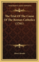 The Trial Of The Cause Of The Roman Catholics 1120041686 Book Cover