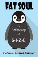 Fat Soul: A Philosophy of S-I-Z-E 1523460881 Book Cover