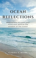 Ocean Reflections: Meditations To Calm Your Mind And Receive The Wisdom Of The Ocean B0FS7BMCK4 Book Cover