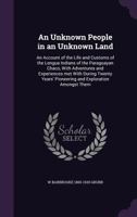 An Unknown People in an Unknown Land; an Account of the Life and Customs of the Lengua Indians of the Paraguayan Chaco, With Adventures and Experience B0BQ59YC54 Book Cover