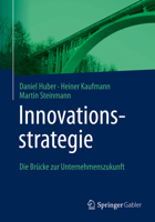 Innovationsstrategie: Die Brücke zur Unternehmenszukunft 3662650592 Book Cover