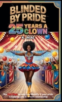 Blinded By Pride: 25 Years A Clown: Ten Red Flags to Help You Identify If Your Pride is Keeping You in a Toxic Relationship B0FPQQ6M5L Book Cover