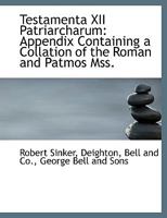 Testamenta XII Patriarcharum: Appendix Containing a Collation of the Roman and Patmos Mss. 1140371452 Book Cover