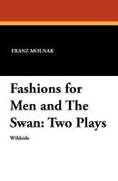 Fashions for Men: And the Swan; Two Plays 1479410608 Book Cover