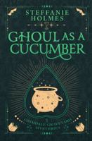 Ghoul as a Cucumber: Luxe paperback edition (Grimdale Graveyard Mysteries: Luxe editions) 1991099304 Book Cover